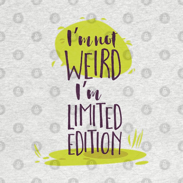 I'm Not Weird, I'm Limited Edition by CoffeeandTeas